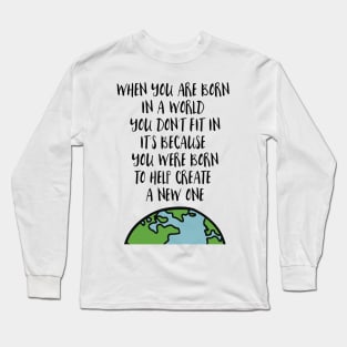 When You Are Born Long Sleeve T-Shirt